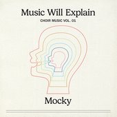 Music Will Explain (Choir Music Vol. 1)