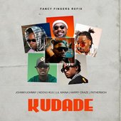 Kudade (Fancy Fingers Refix) [feat. Johnny Johnny, Fathermoh, NDOVU KUU, Harry Craze & Lilmaina] - Single