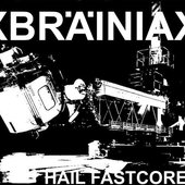 xBrainiax - Hail Fastcore.jpg