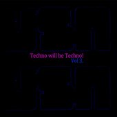 Techno Will Be Techno - Volume 3