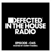 Defected In The House Radio Show Episode 045 (hosted by Sonny Fodera)