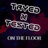 Tryed N Tested On the Floor