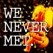 We Never Met 2017