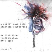 A Cheery Wave From Stranded Youngsters: UK Post​-​Rock / Instrumental / Math​-​Rock (Volume Five) 