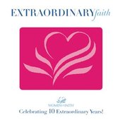 Extraordinary Faith-Celebrating 10 Years