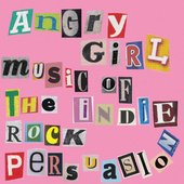 Angry Girl Music Of The Indie Rock Persuasion