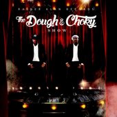 The Dough & Choky Show