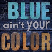 Blue Ain't Your Color