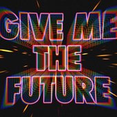 Give Me the Future