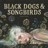 Black Dogs & Songbirds