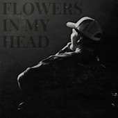 Flowers In My Head