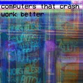 Computers That Crash Work Better