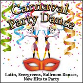 Carnaval Party Dance (Latin, Evergreens, Ballroom Dances, New Hits to Party)
