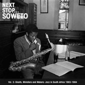 Next Stop ... Soweto Vol. 3: Giants, Ministers And Makers: Jazz In South Africa 1963-1984