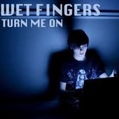 Wet Fingers - Turn Me On