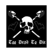 Too Dead To Die