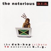 The Notorius D.U.B.: The Dub-Hop Tribute to Notorious B.I.G.