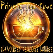 Private Tea Time, Flavoured Delicious Lounge (A Tastefully Selection of Relaxation Chill Out Music)