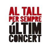 Al Tall Per Sempre. Últim Concert