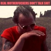 Real Motherfuckers Don't Talk Shit