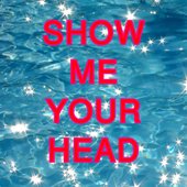 Show Me Your head