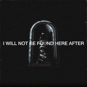 I Will Not Be Found Here After [Explicit]