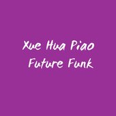 Xue Hua Piao Future Funk - Single