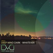 Deep Mind Dark - Whatever (Digital Single Edition)
