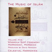 The Music of Islam, Vol. 5: Aissaoua Sufi Ceremony, Marrakesh, Morrocco