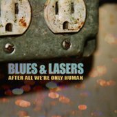 Blues and Lasers- After All We're Only Human Album Cover