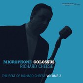 Microphone Colossus: The Best Of Richard Cheese, Volume 3 [Explicit]