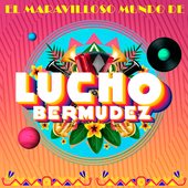El Maravilloso Mundo de Lucho Bermúdez