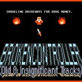 Broken Controller: Old & Insignificant Tracks