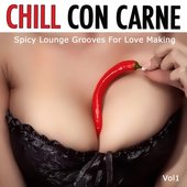 Chill Con Carne, Vol. 1 (Spicy Lounge Grooves for Love Making)