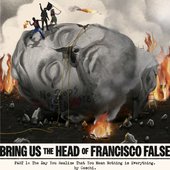 Bring Us The Head Of Francisco False (Part 1)