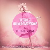 The Greatest Chill-Out Cover Versions By the Chill-Out Orchestra