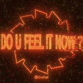 Do U Feel It Now?