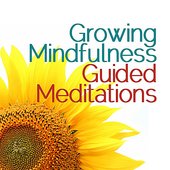Growing Mindfulness: Guided Meditations
