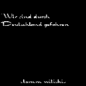 Wir sind durch Deutschland gefahren