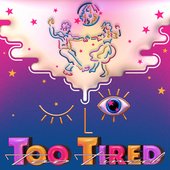 Too Tired