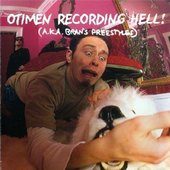 Otimen Recording Hell! (A.K.A. Bran's Freestyles)