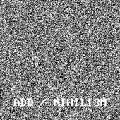 ADD/Nihilism