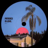 PATIENCE IS LOVE.