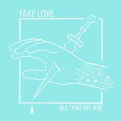 All That We Are - Fake Love Single