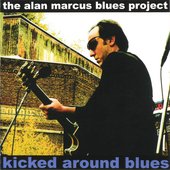 THE ALAN MARCUS BLUES PROJECT- Kicked Around Blues - Front