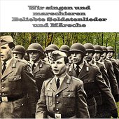 Wir singen und marschieren Beliebte Märsche und Soldatenlieder