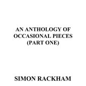 An Anthology of Occasional Pieces, Pt. One