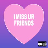 I miss ur friends - Single
