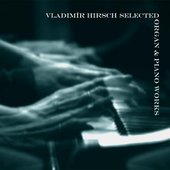 Vladimír Hirsch - Selected Organ & Piano Works