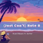 (Just Can't) Hate U (feat. Dotter)